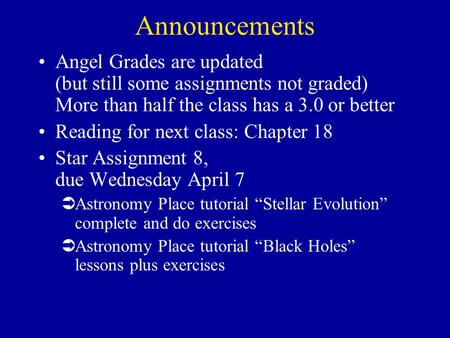 Announcements Angel Grades are updated (but still some assignments not graded) More than half the class has a 3.0 or better Reading for next class: Chapter.