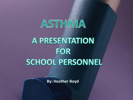 By: Heather Boyd  An estimated 20 million people and children in the United States have Asthma and,  This health problem is the reason for nearly 500,000.