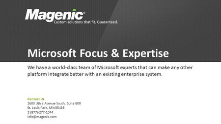 Microsoft Focus & Expertise We have a world-class team of Microsoft experts that can make any other platform integrate better with an existing enterprise.