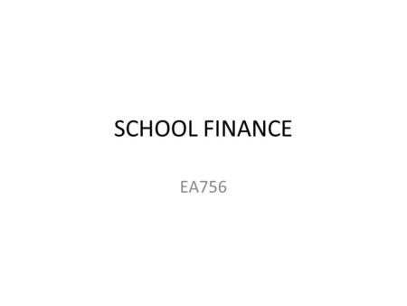 SCHOOL FINANCE EA756. Finance The budget is one of the most important legal documents of a school district. It is not a static document, but rather a.