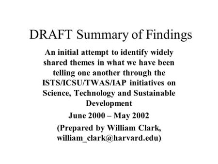 DRAFT Summary of Findings An initial attempt to identify widely shared themes in what we have been telling one another through the ISTS/ICSU/TWAS/IAP initiatives.