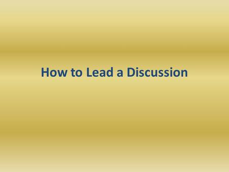 How to Lead a Discussion. If I built it, will they come? Lack of interest to participate Having nothing to talk about Lack of knowledge to contribute.