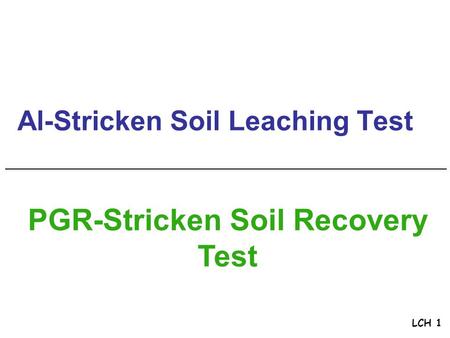 Al-Stricken Soil Leaching Test PGR-Stricken Soil Recovery Test LCH 1.