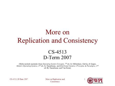 More on Replication and Consistency CS-4513, D-Term 20071 More on Replication and Consistency CS-4513 D-Term 2007 (Slides include materials from Operating.