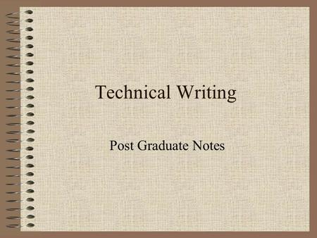 Technical Writing Post Graduate Notes. Course Contents I will select some of the topics described here. A comprehensive group of courses on technical.