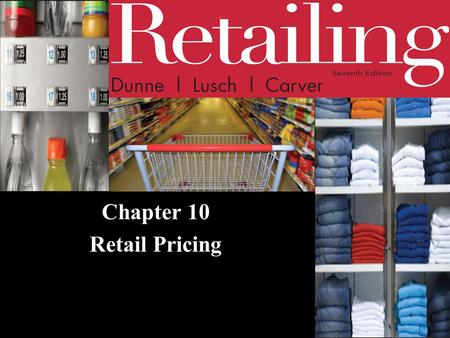 Chapter 10 Retail Pricing. © 2011 Cengage Learning. All Rights Reserved. May not be scanned, copied or duplicated, or posted to a publicly accessible.