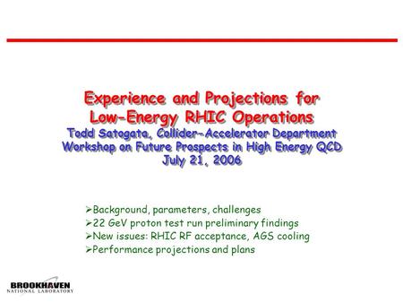 Experience and Projections for Low-Energy RHIC Operations Todd Satogata, Collider-Accelerator Department Workshop on Future Prospects in High Energy QCD.