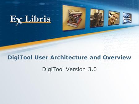 DigiTool User Architecture and Overview DigiTool Version 3.0.