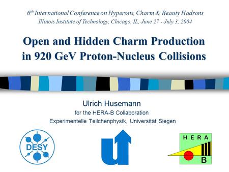 Open and Hidden Charm Production in 920 GeV Proton-Nucleus Collisions Ulrich Husemann for the HERA-B Collaboration Experimentelle Teilchenphysik, Universität.