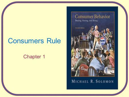 Consumers Rule Chapter 1. 1-2 Factors in Consumer Behavior The story of Gail in the marketplace… –Demographics –Psychographics –Opinions and behaviors.