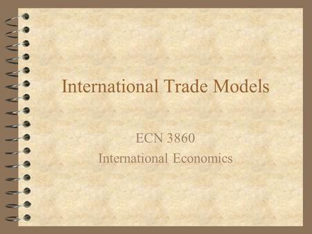 International Trade Models ECN 3860 International Economics.