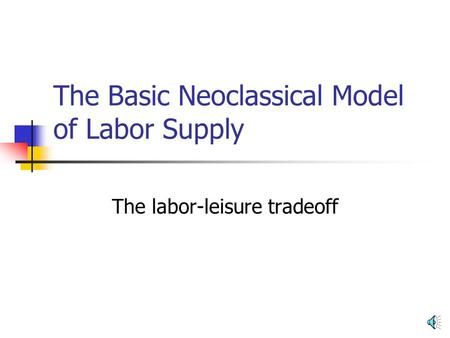 The Basic Neoclassical Model of Labor Supply