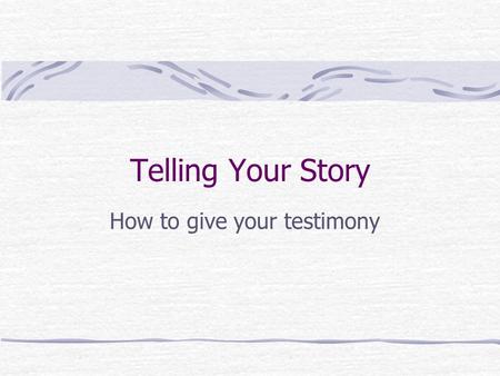 How to give your testimony