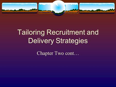 Tailoring Recruitment and Delivery Strategies Chapter Two cont…