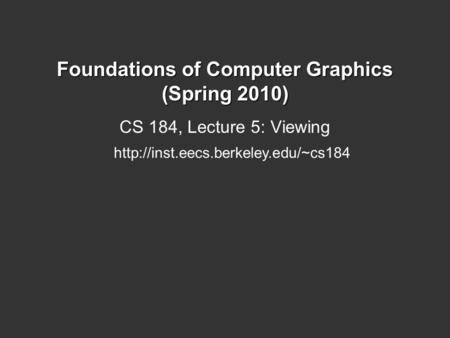 Foundations of Computer Graphics (Spring 2010) CS 184, Lecture 5: Viewing