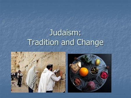 Judaism: Tradition and Change. Distinctive characteristics Dialogical Dialogical Jewish history is “a continuing dialogue with God” rooted in a covenant.