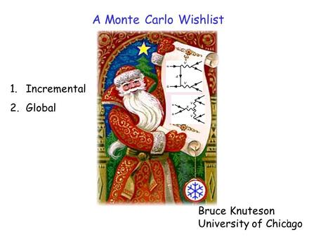 1 Bruce Knuteson University of Chicago A Monte Carlo Wishlist 1.Incremental 2.Global.