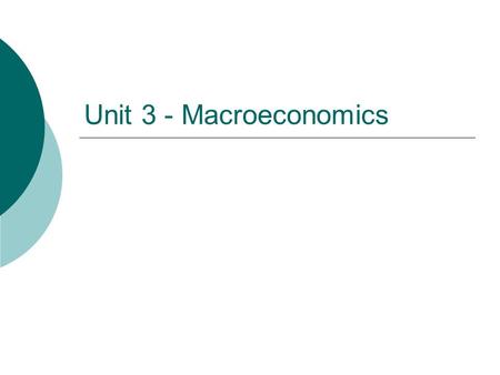 Unit 3 - Macroeconomics. Standard - What is Macroeconomics?  Macroeconomics is the study of large scale economies.  Macro – examines entire economies.