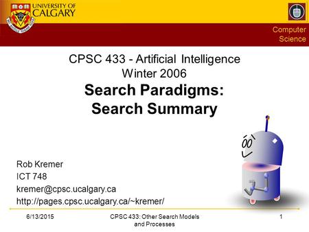 Computer Science 6/13/2015CPSC 433: Other Search Models and Processes 1 CPSC 433 - Artificial Intelligence Winter 2006 Search Paradigms: Search Summary.