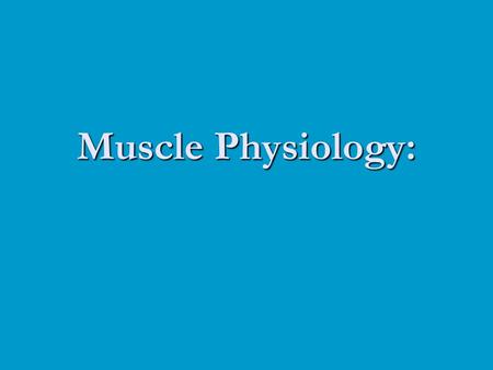 Muscle Physiology:.