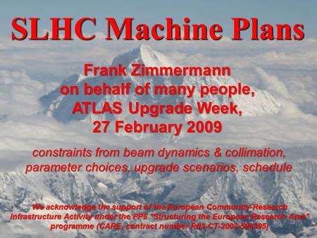 Name Event Date Name Event Date 1 SLHC Machine Plans We acknowledge the support of the European Community-Research Infrastructure Activity under the FP6.