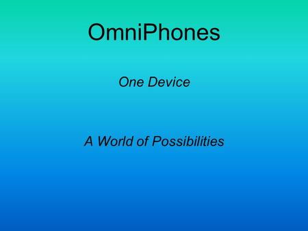 OmniPhones One Device A World of Possibilities. The Problem: Tapping the explosive growth of available electronic audio signals requires a multitude of.
