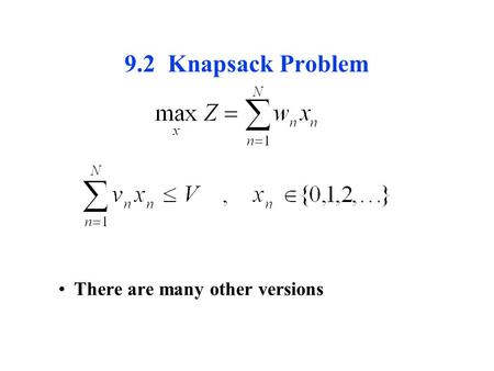 9.2 Knapsack Problem There are many other versions.