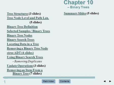 Main Index Contents 11 Main Index Contents Tree StructuresTree Structures (3 slides) Tree Structures Tree Node Level and Path Len. Tree Node Level and.