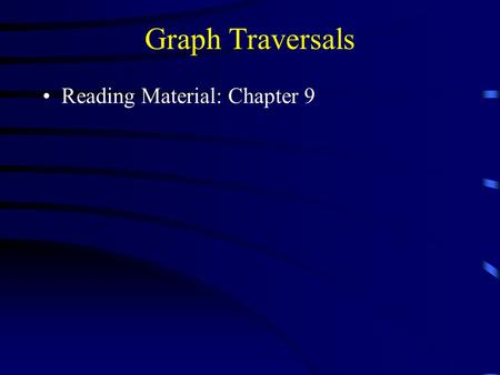 Graph Traversals Reading Material: Chapter 9. Graph Traversals Some applications require visiting every vertex in the graph exactly once. The application.