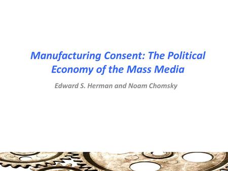 Manufacturing Consent: The Political Economy of the Mass Media