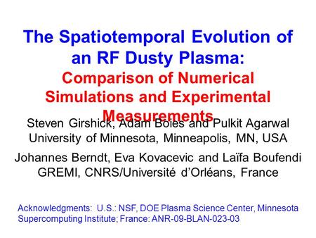 The Spatiotemporal Evolution of an RF Dusty Plasma: Comparison of Numerical Simulations and Experimental Measurements Steven Girshick, Adam Boies and Pulkit.
