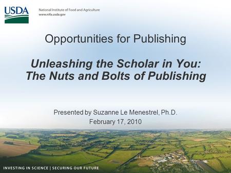 Opportunities for Publishing Unleashing the Scholar in You: The Nuts and Bolts of Publishing Presented by Suzanne Le Menestrel, Ph.D. February 17, 2010.