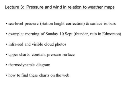 Lecture 3: Pressure and wind in relation to weather maps sea-level pressure (station height correction) & surface isobars example: morning of Sunday 10.