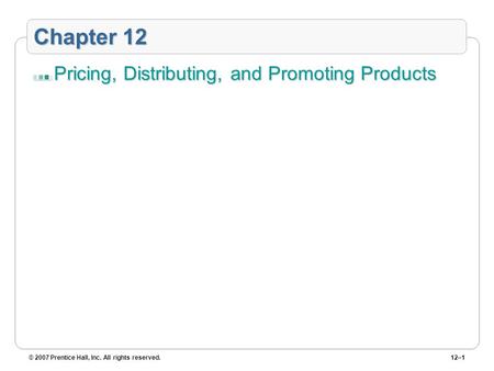 Chapter 12 Pricing, Distributing, and Promoting Products