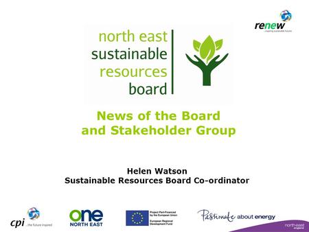 News of the Board and Stakeholder Group Helen Watson Sustainable Resources Board Co-ordinator.