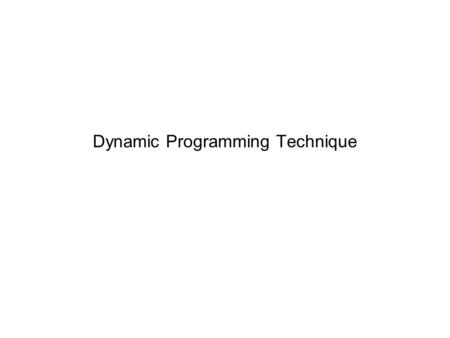 Dynamic Programming Technique. D.P.2 The term Dynamic Programming comes from Control Theory, not computer science. Programming refers to the use of tables.
