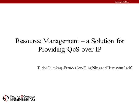 Resource Management – a Solution for Providing QoS over IP Tudor Dumitraş, Frances Jen-Fung Ning and Humayun Latif.