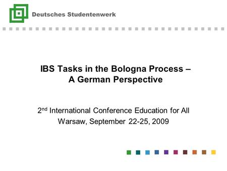 IBS Tasks in the Bologna Process – A German Perspective 2 nd International Conference Education for All Warsaw, September 22-25, 2009.
