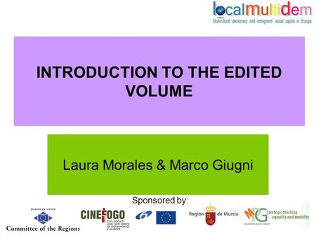 Sponsored by: INTRODUCTION TO THE EDITED VOLUME Laura Morales & Marco Giugni.