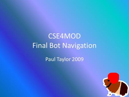 CSE4MOD Final Bot Navigation Paul Taylor 2009. Last Week JumpSpot Do Bots jump to or from these? Doors Without the door actor With the door actor.