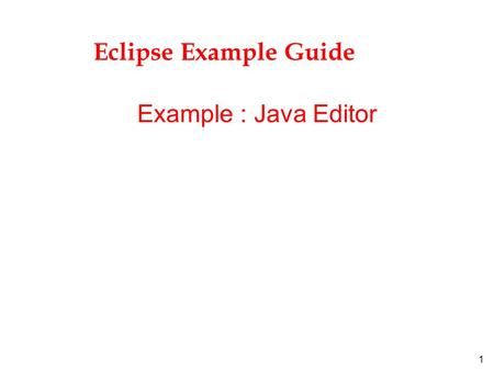 1 Eclipse Example Guide Example : Java Editor. 2 Introduction l The Java Editor example : »demonstrates the standard features available for custom text.
