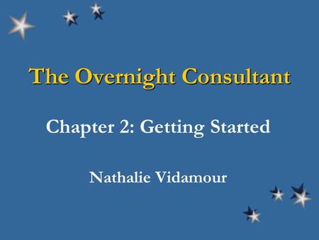 The Overnight Consultant Chapter 2: Getting Started Nathalie Vidamour.
