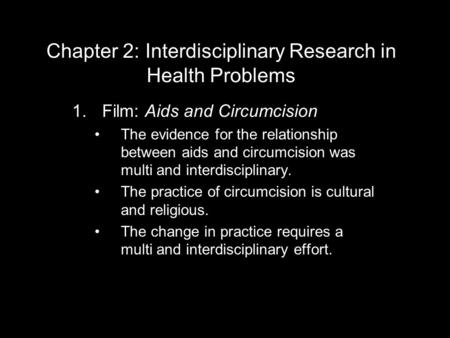 Chapter 2: Interdisciplinary Research in Health Problems 1.Film: Aids and Circumcision The evidence for the relationship between aids and circumcision.