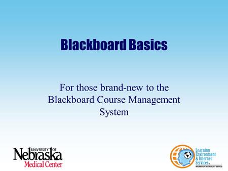 Blackboard Basics For those brand-new to the Blackboard Course Management System.