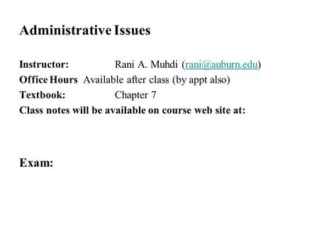 Administrative Issues Instructor:Rani A. Muhdi Office HoursAvailable after class (by appt also) Textbook:Chapter 7 Class.