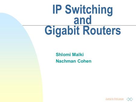 Jump to first page IP Switching and Gigabit Routers Shlomi Malki Nachman Cohen.