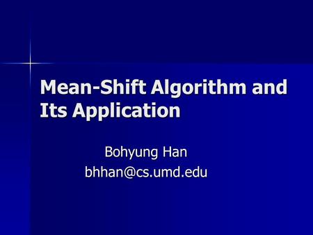 Mean-Shift Algorithm and Its Application Bohyung Han