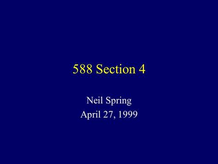588 Section 4 Neil Spring April 27, 1999. Schedule Notes Project 2 description Fair Queueing (Demers et.al.)