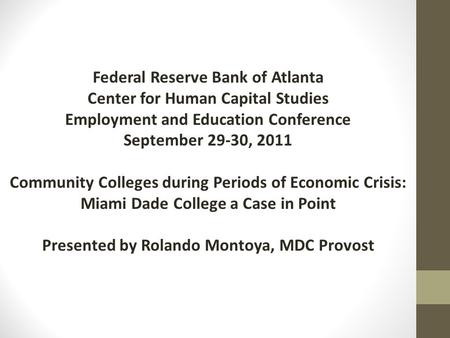Federal Reserve Bank of Atlanta Center for Human Capital Studies Employment and Education Conference September 29-30, 2011 Community Colleges during Periods.