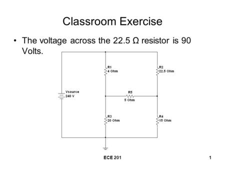 ECE 2011 Classroom Exercise The voltage across the 22.5 Ω resistor is 90 Volts.